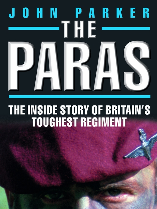 Title details for The Paras--The Inside Story of Britain's Toughest Regiment by John Parker - Available